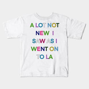 A LOT NOT NEW I SAW AS I WENT ON TO LA PALINDROME 1 Kids T-Shirt